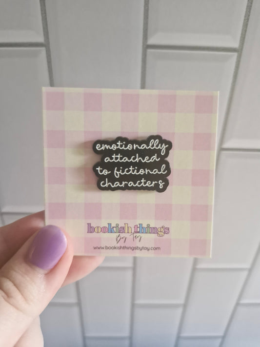 Emotionally Attached to Fiction Characters Pin